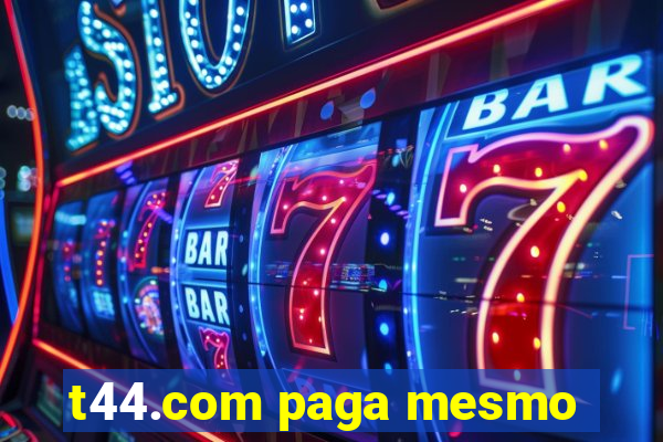 t44.com paga mesmo